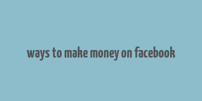 ways to make money on facebook