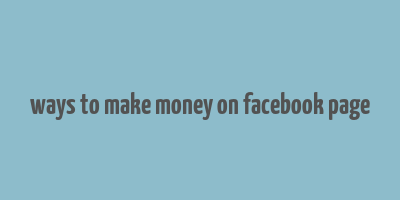 ways to make money on facebook page