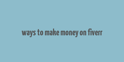 ways to make money on fiverr