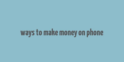 ways to make money on phone