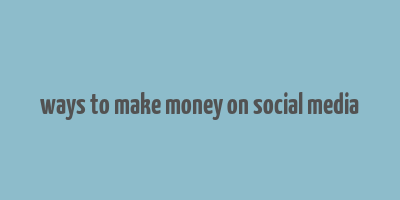 ways to make money on social media