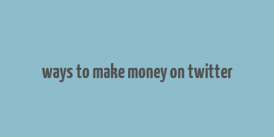 ways to make money on twitter