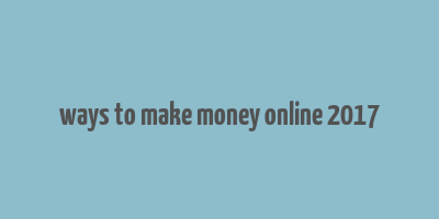 ways to make money online 2017