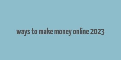 ways to make money online 2023