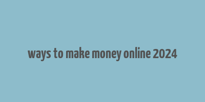 ways to make money online 2024