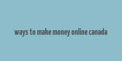 ways to make money online canada