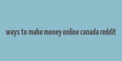 ways to make money online canada reddit