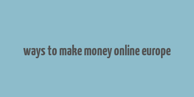 ways to make money online europe