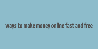 ways to make money online fast and free