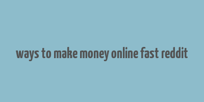 ways to make money online fast reddit