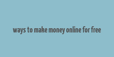 ways to make money online for free