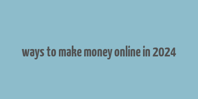 ways to make money online in 2024