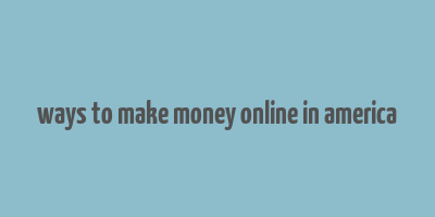 ways to make money online in america