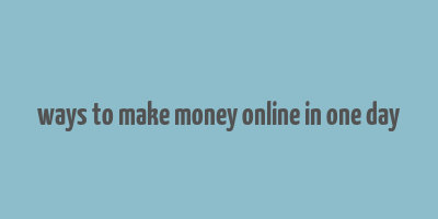 ways to make money online in one day