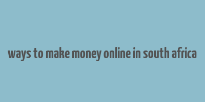 ways to make money online in south africa