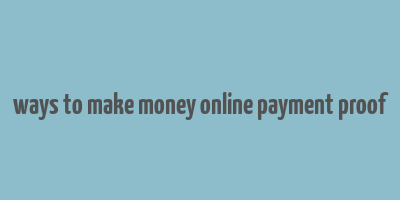 ways to make money online payment proof