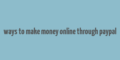 ways to make money online through paypal