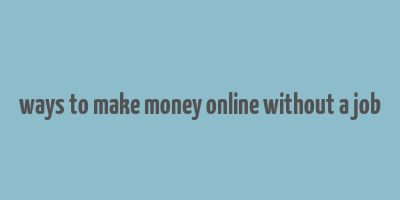 ways to make money online without a job