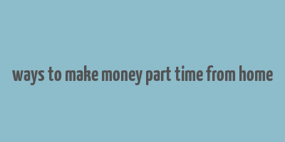 ways to make money part time from home