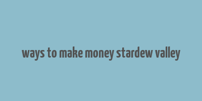 ways to make money stardew valley