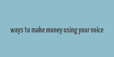 ways to make money using your voice