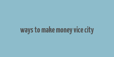 ways to make money vice city