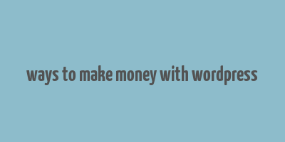 ways to make money with wordpress