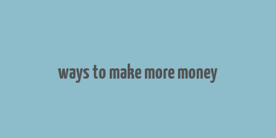 ways to make more money