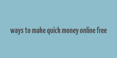 ways to make quick money online free