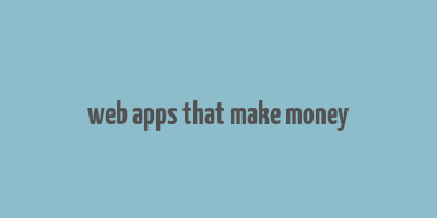 web apps that make money