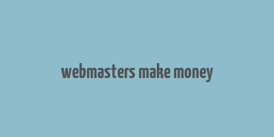 webmasters make money