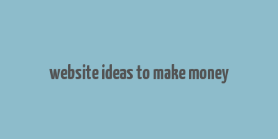 website ideas to make money