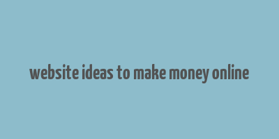 website ideas to make money online