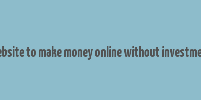 website to make money online without investment