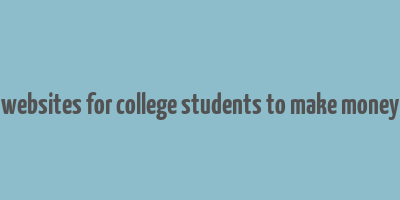 websites for college students to make money