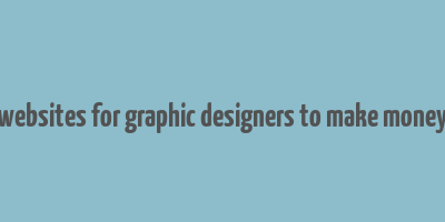 websites for graphic designers to make money