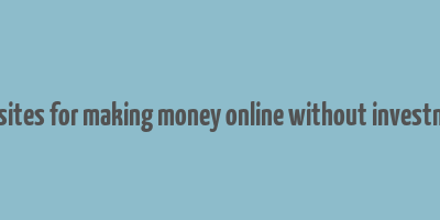 websites for making money online without investment