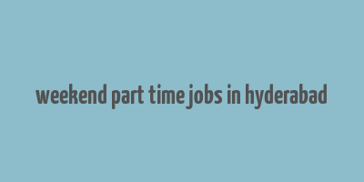 weekend part time jobs in hyderabad