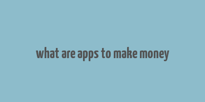 what are apps to make money