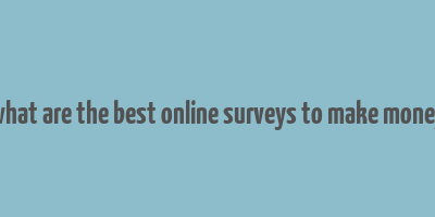 what are the best online surveys to make money