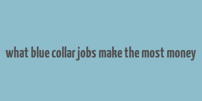 what blue collar jobs make the most money