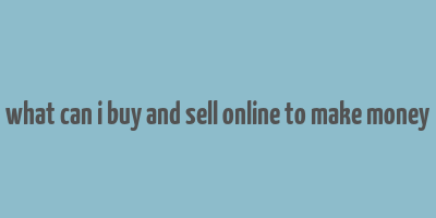 what can i buy and sell online to make money