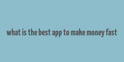 what is the best app to make money fast