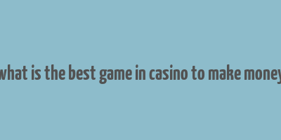 what is the best game in casino to make money