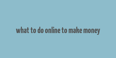 what to do online to make money