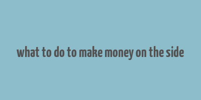 what to do to make money on the side