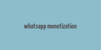 whatsapp monetization