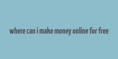 where can i make money online for free