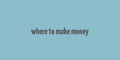 where to make money