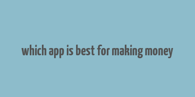 which app is best for making money